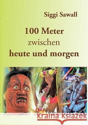 100 Meter zwischen heute und morgen Siggi Sawall 9783744809566 Books on Demand - książka