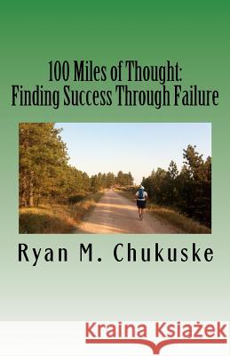 100 Miles of Thought: Finding Success Through Failure Ryan M. Chukuske 9781480215832 Createspace - książka