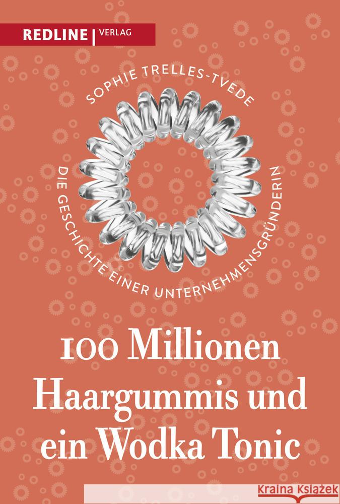 100 Millionen Haargummis - und ein Wodka Tonic : Die Geschichte einer Unternehmensgründerin Trelles-Tvede, Sophie 9783868818062 Redline Verlag - książka