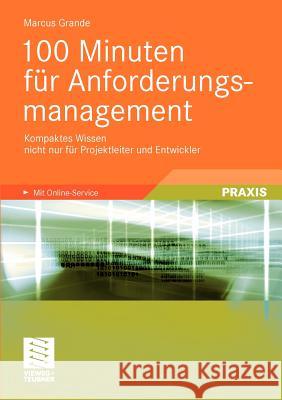 100 Minuten Für Anforderungsmanagement: Kompaktes Wissen Nicht Nur Für Projektleiter Und Entwickler Grande, Marcus 9783834814319 Vieweg+Teubner - książka