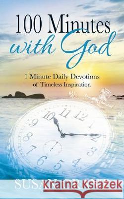 100 Minutes with God: 1 Minute Daily Devotions of Timeless Inspirations Susan Grant 9781671109162 Independently Published - książka