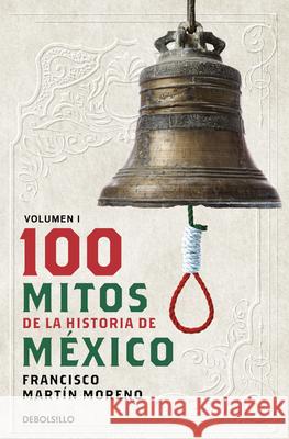 100 Mitos de la Historia de M?xico 1 / 100 Myths of the History of Mexico 1 Francisco Mart? 9786073848442 Debolsillo - książka