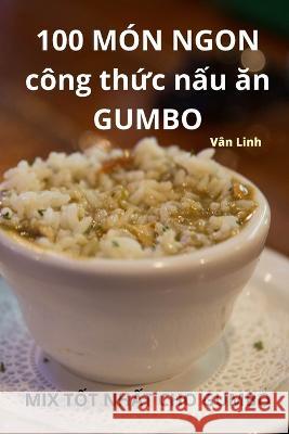 100 MON NGON cong thức nấu ăn GUMBO Van Linh   9781783574315 Van Linh - książka