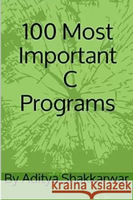 100 Most Important C Programs MR Aditya Shakkarwar 9781522734086 Createspace Independent Publishing Platform - książka