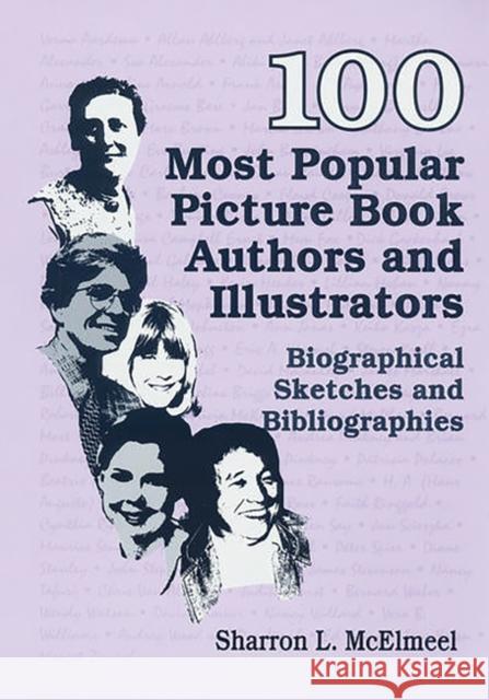 100 Most Popular Picture Book Authors and Illustrators: Biographical Sketches and Bibliographies Sharron L. McElmeel 9781563086472 Libraries Unlimited - książka