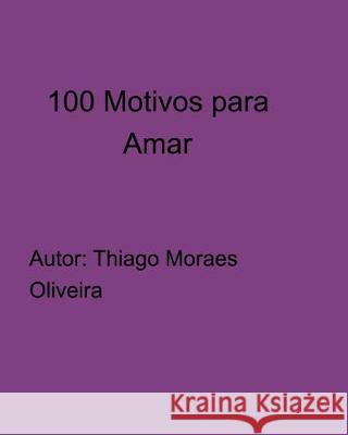 100 Motivos para Amar Thiago Moraes Oliveira 9780464179979 Blurb - książka
