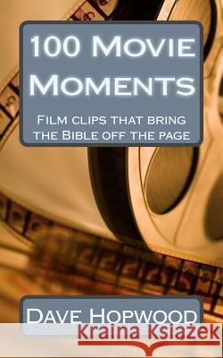 100 Movie Moments: 100 film clips that bring the Bible off the page Hopwood, Dave 9781503098695 Createspace - książka