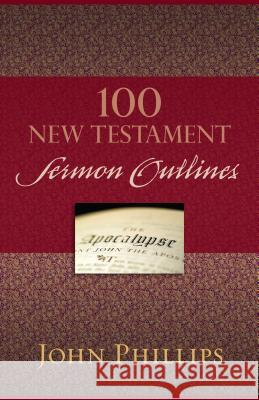 100 New Testament Sermon Outlines John Phillips 9780825443749 Kregel Publications - książka