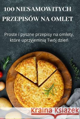 100 Niesamowitych Przepisów Na Omlet Magdalena Frackowiak 9781837895571 Magdalena Frackowiak - książka