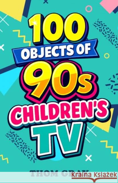 100 Objects of 90s Children's TV Thomas Gray 9781918097436 Candy Jar Books - książka