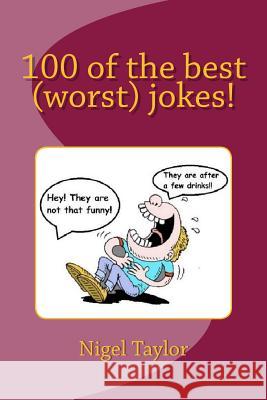100 of the best (worst) jokes! Taylor, Nigel 9781719188104 Createspace Independent Publishing Platform - książka