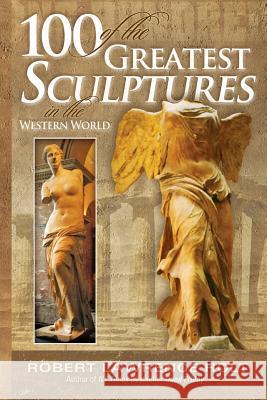 100 of the Greatest Sculptures in the Western World Robert Lawrence Holt 9781945390524 Waterfront Digital Press - książka