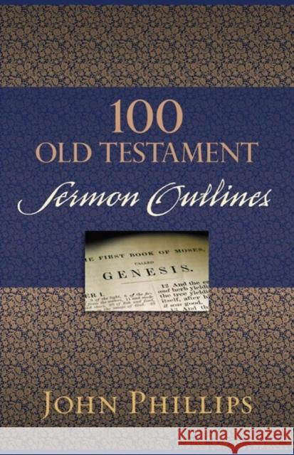 100 Old Testament Sermon Outlines John Phillips 9780825443732 Kregel Publications - książka