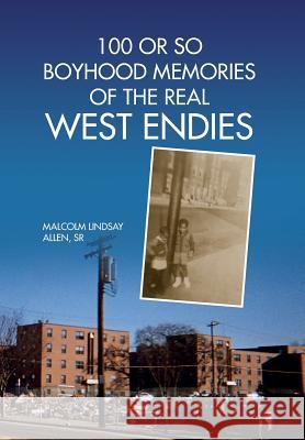 100 or So Boyhood Memories of the Real West Endies Malcolm Lindsay Sr. Allen 9781425779412 Xlibris Corporation - książka