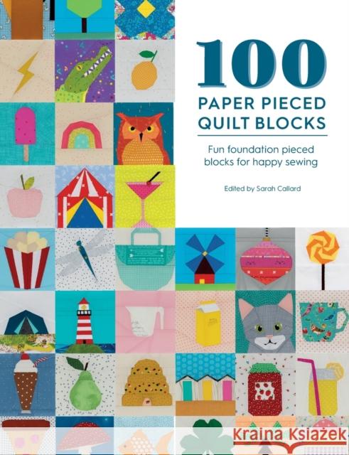 100 Paper Pieced Quilt Blocks: Fun Foundation Pieced Blocks for Happy Sewing Sarah (Content Manager) Callard 9781446308691 David & Charles - książka