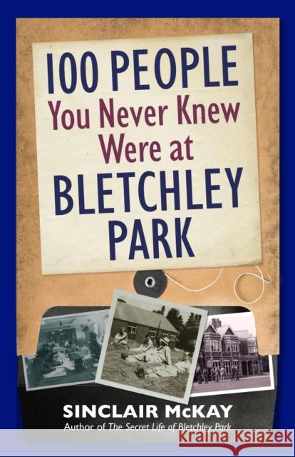 100 People You Never Knew Were at Bletchley Park Sinclair McKay 9781838405120 Safe Haven Books - książka