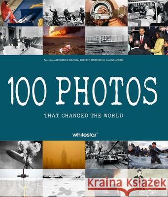 100 Photos That Changed the World Roberto Mottadelli Gianni Morelli Margherita Giacosa 9788854421790 White Star Publishers - książka