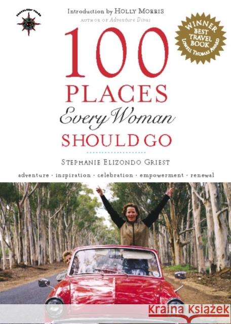 100 Places Every Woman Should Go Stephanie Elizondo Griest Holly Morris 9781609521417 Travelers' Tales Guides - książka