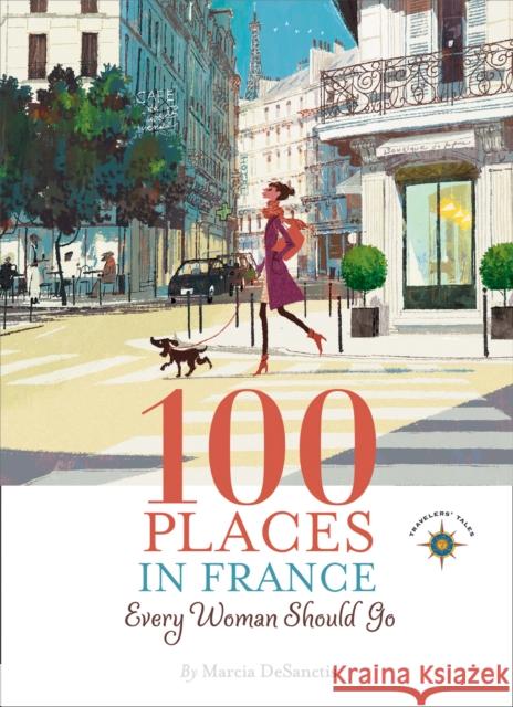 100 Places in France Every Woman Should Go Marcia Desanctis 9781609521424 Travelers' Tales Guides - książka
