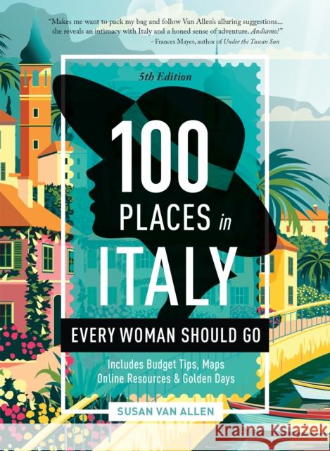 100 Places in Italy Every Woman Should Go Susan Van Allen 9781609522100 Travelers' Tales, Incorporated - książka