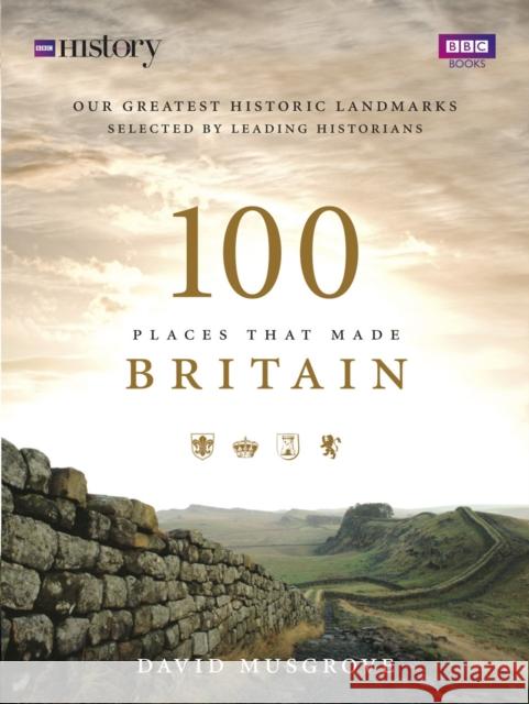 100 Places That Made Britain  Musgrove, Dave 9781785944086  - książka