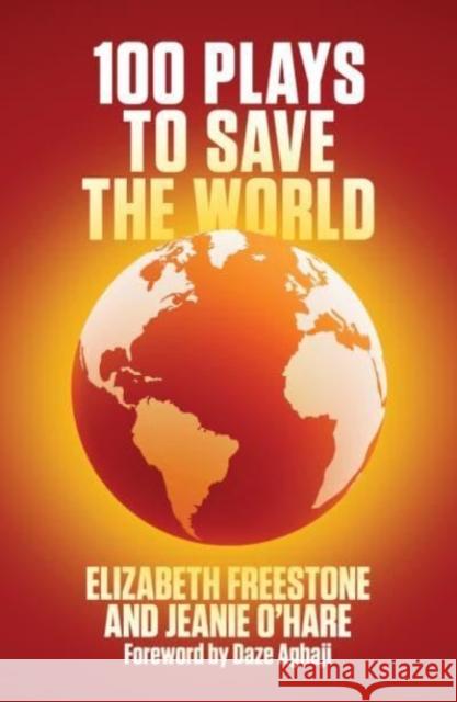 100 Plays to Save the World Jeanie O'Hare 9781839040498 Nick Hern Books - książka
