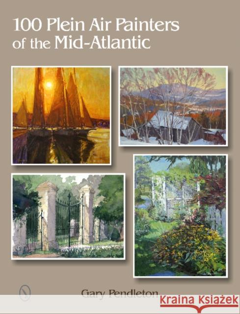 100 Plein Air Painters of the Mid-Atlantic Gary Pendleton 9780764346194 Schiffer Publishing - książka
