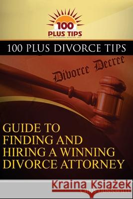 100 Plus Divorce Tips Guide To Finding And Hiring A Winning Divorce Attorney Dunnaville, Chris 9780692221457 1 Plus Tips LLC - książka