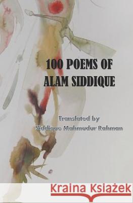 100 Poems of Alam Siddique: Unobangal Poetry Siddique Mahmudur Rahman Quazi Johirul Islam Alam Siddique 9781071094136 Independently Published - książka