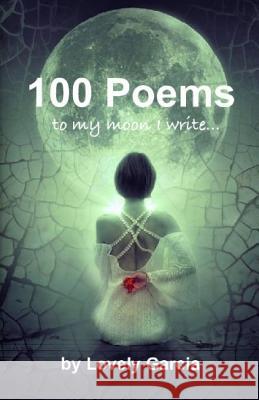 100 Poems: ''to My Moon I Write...'' Lovely Garcia 9781982963545 Independently Published - książka