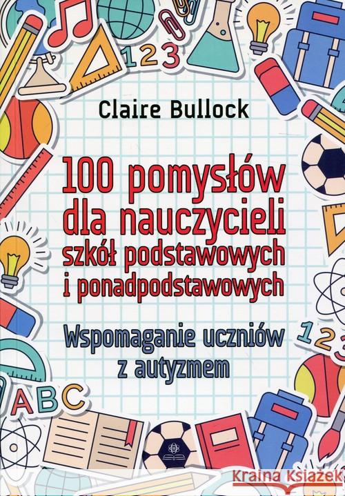 100 pomysłów dla nauczycieli szkół podstawowych.. Bullock Claire 9788377441671 Harmonia - książka