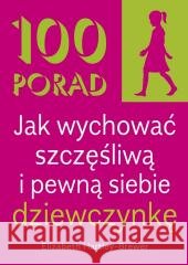 100 Porad jak wychować szczęśliwą i pewną.. w.2 Elizabeth Hartley-Brewer 9788363534776 K.E. Liber - książka