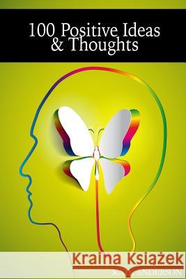 100 Positive Ideas and Thoughts: Brighten Your Day And Your Life! Anderson, Kate 9781508415329 Createspace Independent Publishing Platform - książka