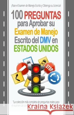 100 Preguntas para Aprobar su Examen de Manejo Escrito del DMV en Estados Unidos: La colección más completa de preguntas reales para el examen de cond Ramirez, Ricardo 9781693083914 Independently Published - książka