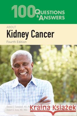 100 Questions & Answers about Kidney Cancer Steven C. Campbell Brian I. Rini Robert G. Uzzo 9781284234404 Jones & Bartlett Publishers - książka