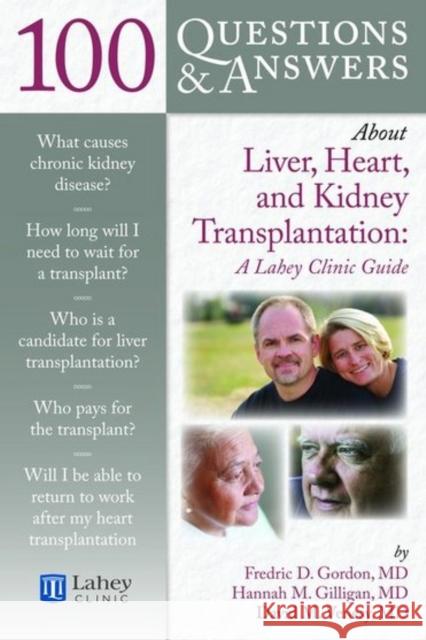 100 Questions & Answers about Liver, Heart, and Kidney Transplantation: Lahey Clinic: Lahey Clinic Gilligan, Hannah 9780763786090 Jones & Bartlett Publishers - książka