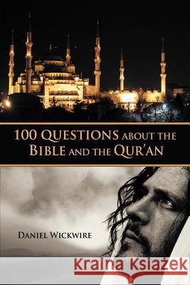 100 Questions about the Bible and the Qur'an Wickwire, Daniel 9781449726881 WestBow Press - książka