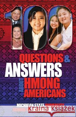 100 Questions and Answers About Hmong Americans: Secret No More Michigan State School of Journalism      Julie Xiong Gia Vang 9781641801928 Michigan State University School of Journalis - książka