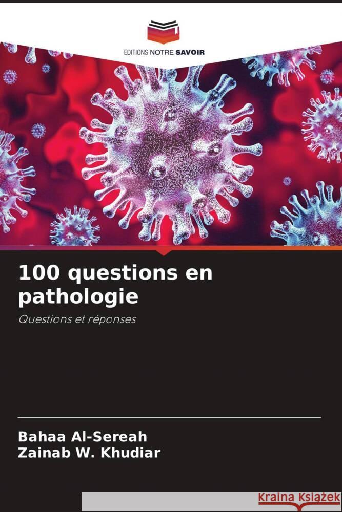 100 questions en pathologie Al-Sereah, Bahaa, W. Khudiar, Zainab 9786204814049 Editions Notre Savoir - książka