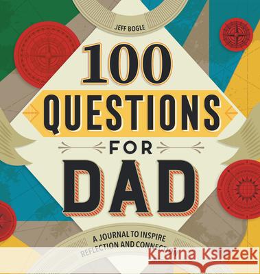 100 Questions for Dad: A Journal to Inspire Reflection and Connection Jeff Bogle 9781638785958 Rockridge Press - książka