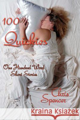 100 Quickies: One hundred, 100-word short stories Spencer, Chris 9781482699043 Createspace - książka