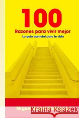 100 Razones para vivir mejor: La guía esencial para tu vida Rodriguez, Miguel Angel 9781517409913 Createspace - książka