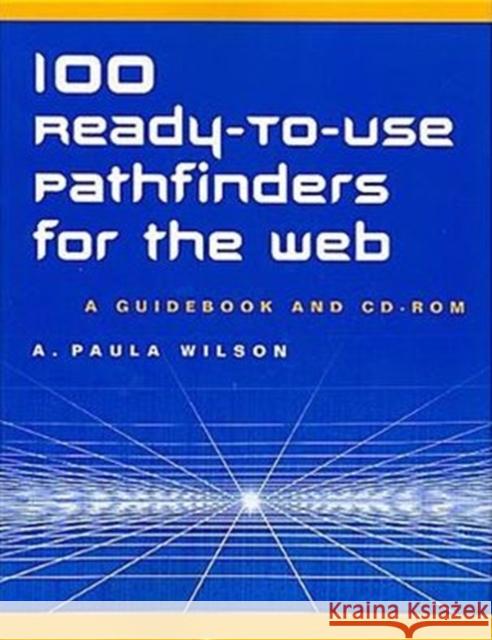 100 Ready-To-Use Pathfinders for the Web: A Guidebook and CD-ROM Wilson, A. Paula 9781555704902 Neal-Schuman Publishers - książka