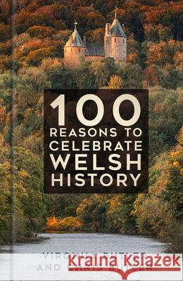 100 Reasons to Celebrate Welsh History Chris Butler 9781803995298 The History Press Ltd - książka