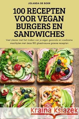 100 Recepten Voor Vegan Burgers En Sandwiches Jolanda de Boer 9781837625697 Jolanda de Boer - książka