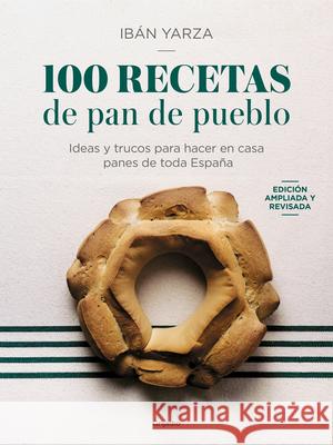 100 Recetas de Pan de Pueblo / 100 Recipes for Town Bread Ib?n Yarza 9788425366970 Grijalbo - książka