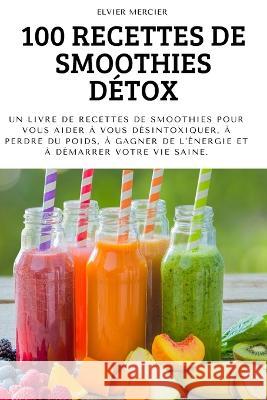 100 Recettes de Smoothies Détox Elvier Mercier 9781804659458 Elvier Mercier - książka