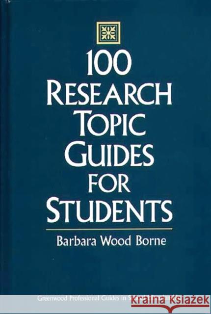 100 Research Topic Guides for Students Barbara Wood Borne 9780313295522 Greenwood Press - książka