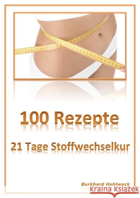 100 Rezepte : 21 Tage Stoffwechselkur Hohlweck, Burkhard 9783737575454 epubli - książka