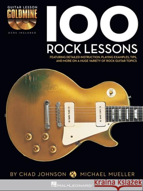 100 Rock Lessons: Guitar Lesson Goldmine Series Chad Johnson, Michael Mueller 9781423498797 Hal Leonard Corporation - książka